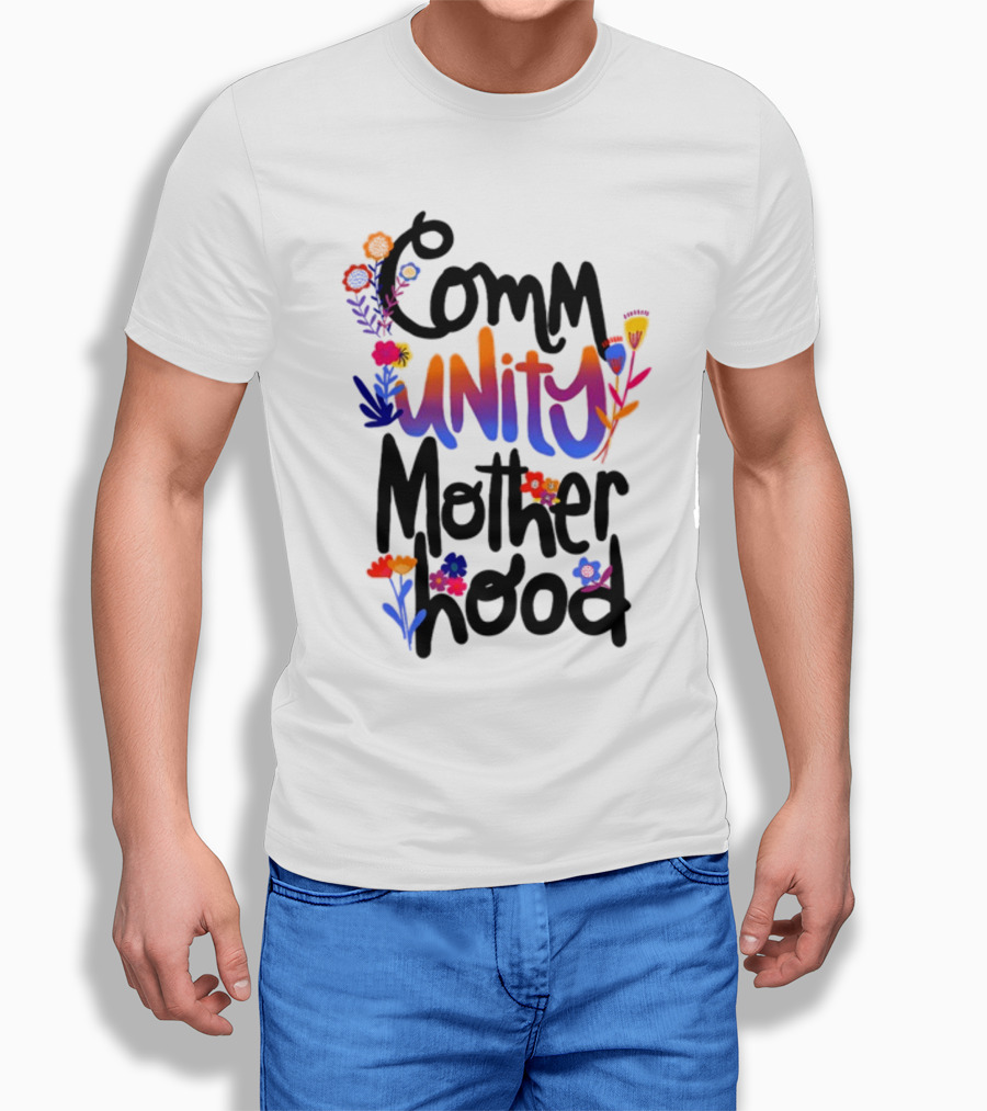 Community Motherhood Flowers Unity T-Shirt