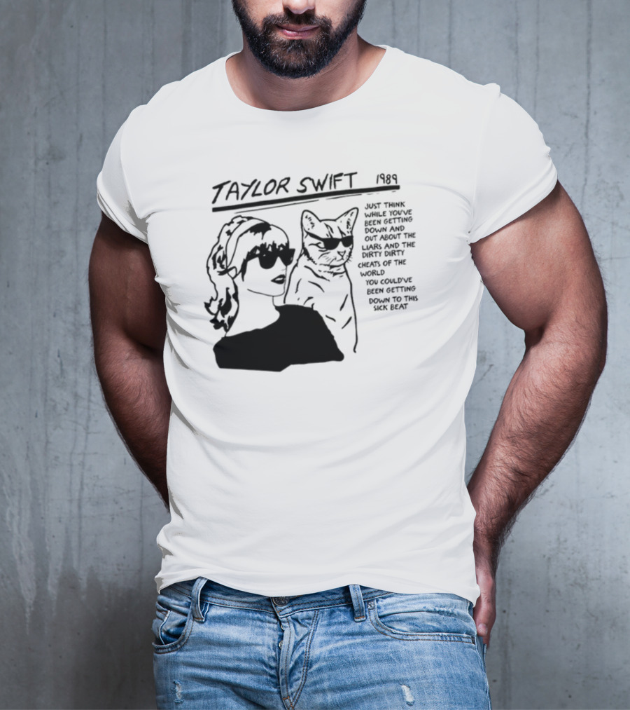 Taylor Swift 1989 Just Think While You've Been Getting Down And Out With Cool Cat T-Shirt
