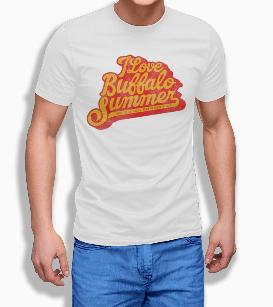 I Love Buffalo Summer Boy I Still Have A Snow Brush In My Car T-Shirt