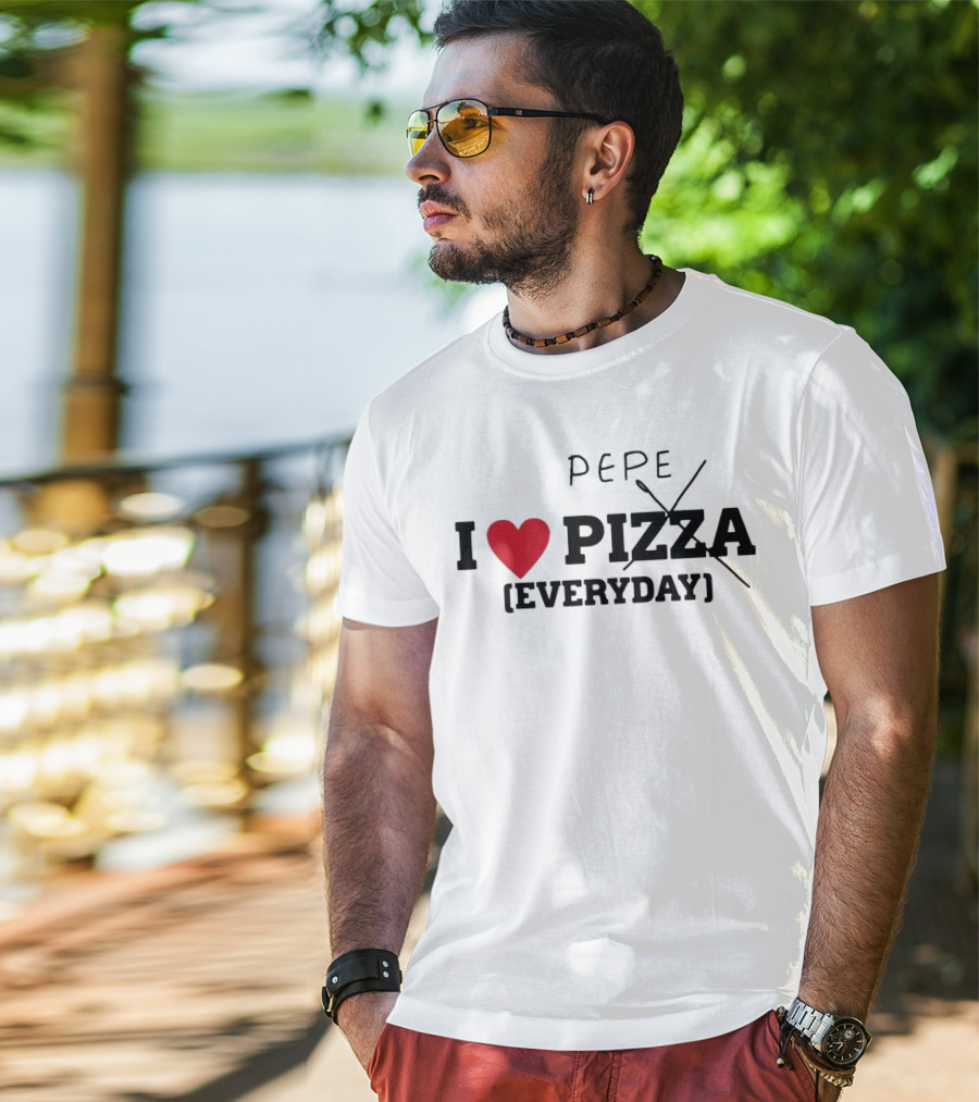 I Love Pepe Everyday Pizza T-Shirt