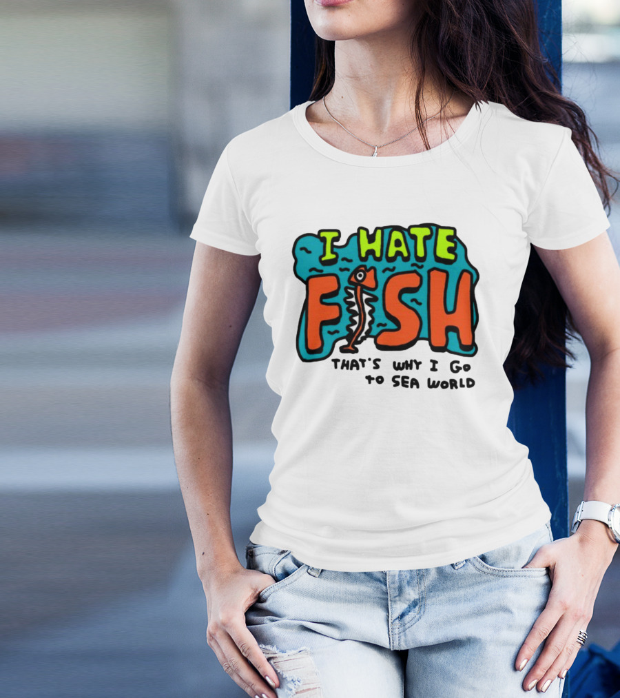 I Hate Fish Sea World Zoebread T-Shirt