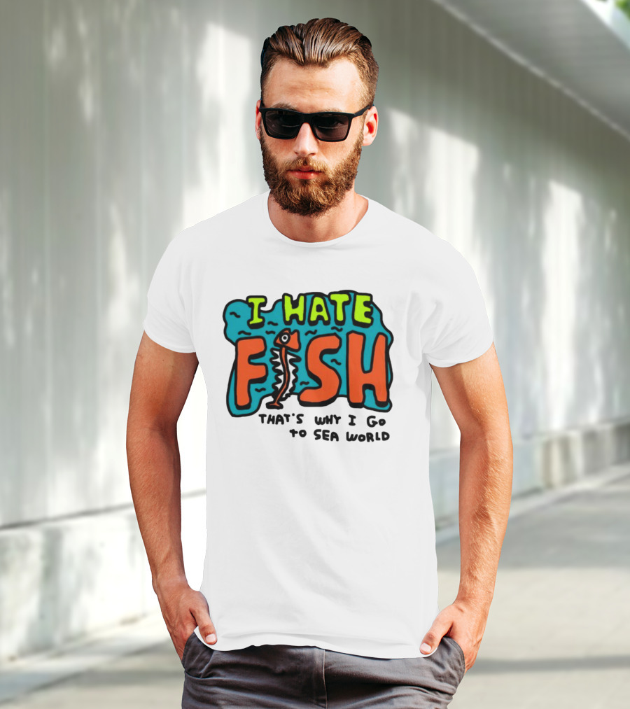 I Hate Fish Sea World Zoebread T-Shirt