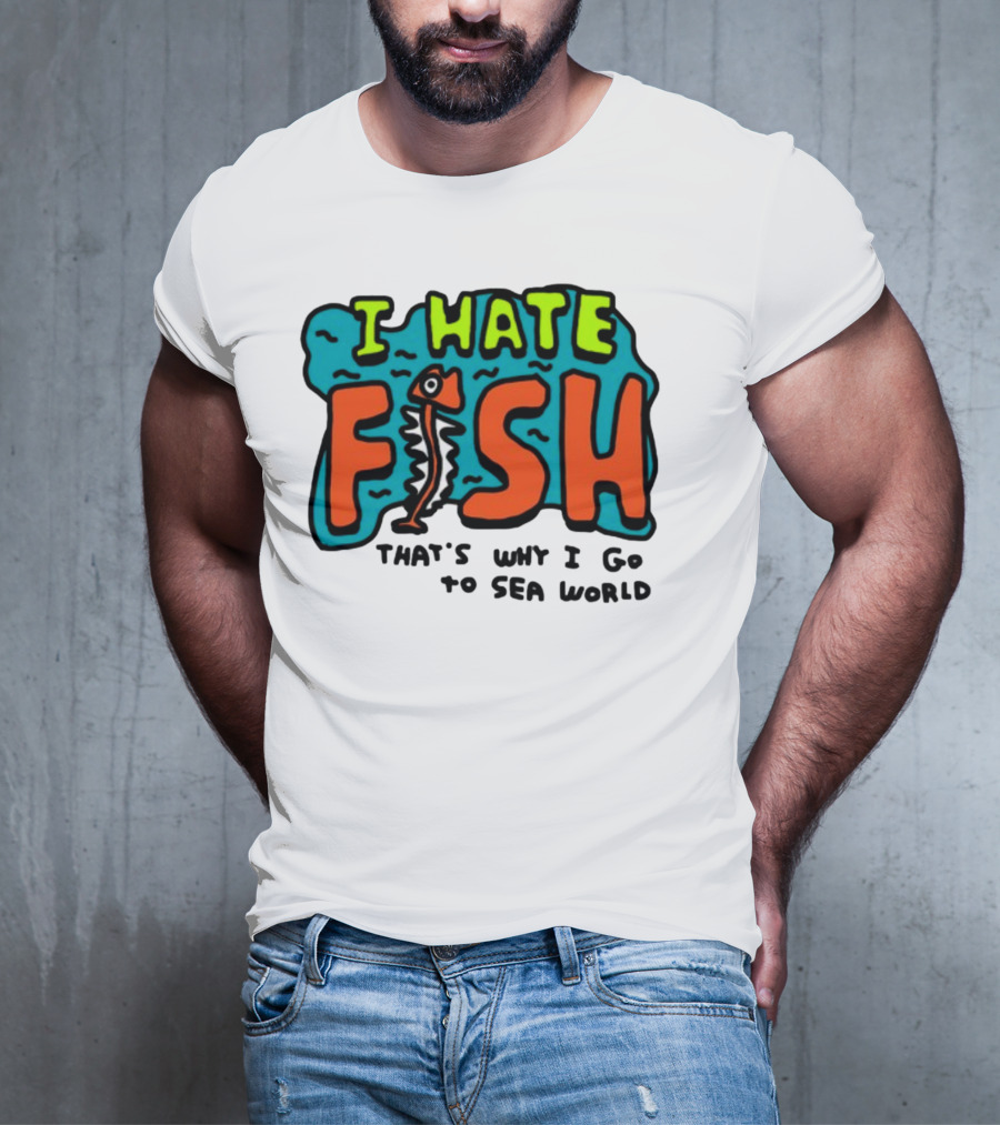 I Hate Fish Sea World Zoebread T-Shirt