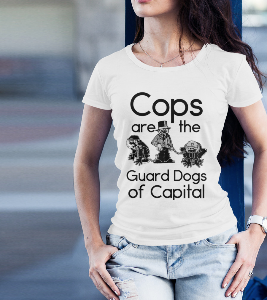 Cops Are The Guard Dogs Of Capital T-Shirt