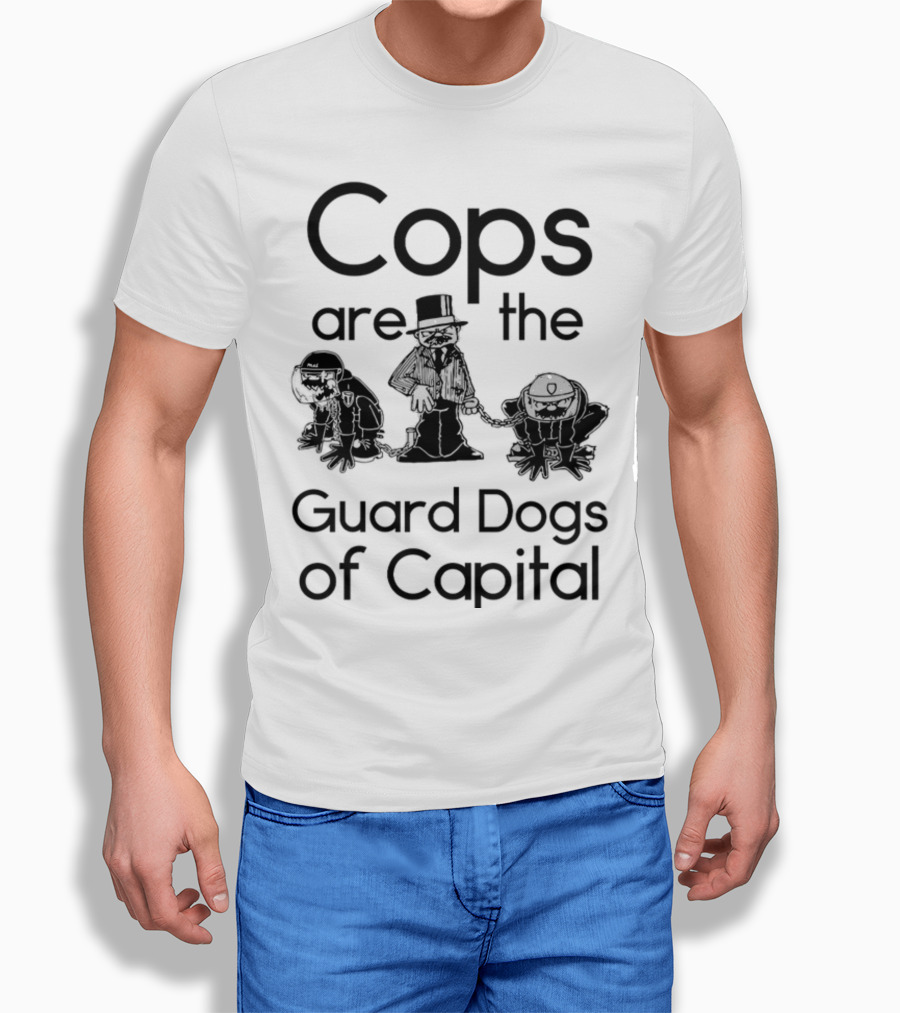 Cops Are The Guard Dogs Of Capital T-Shirt