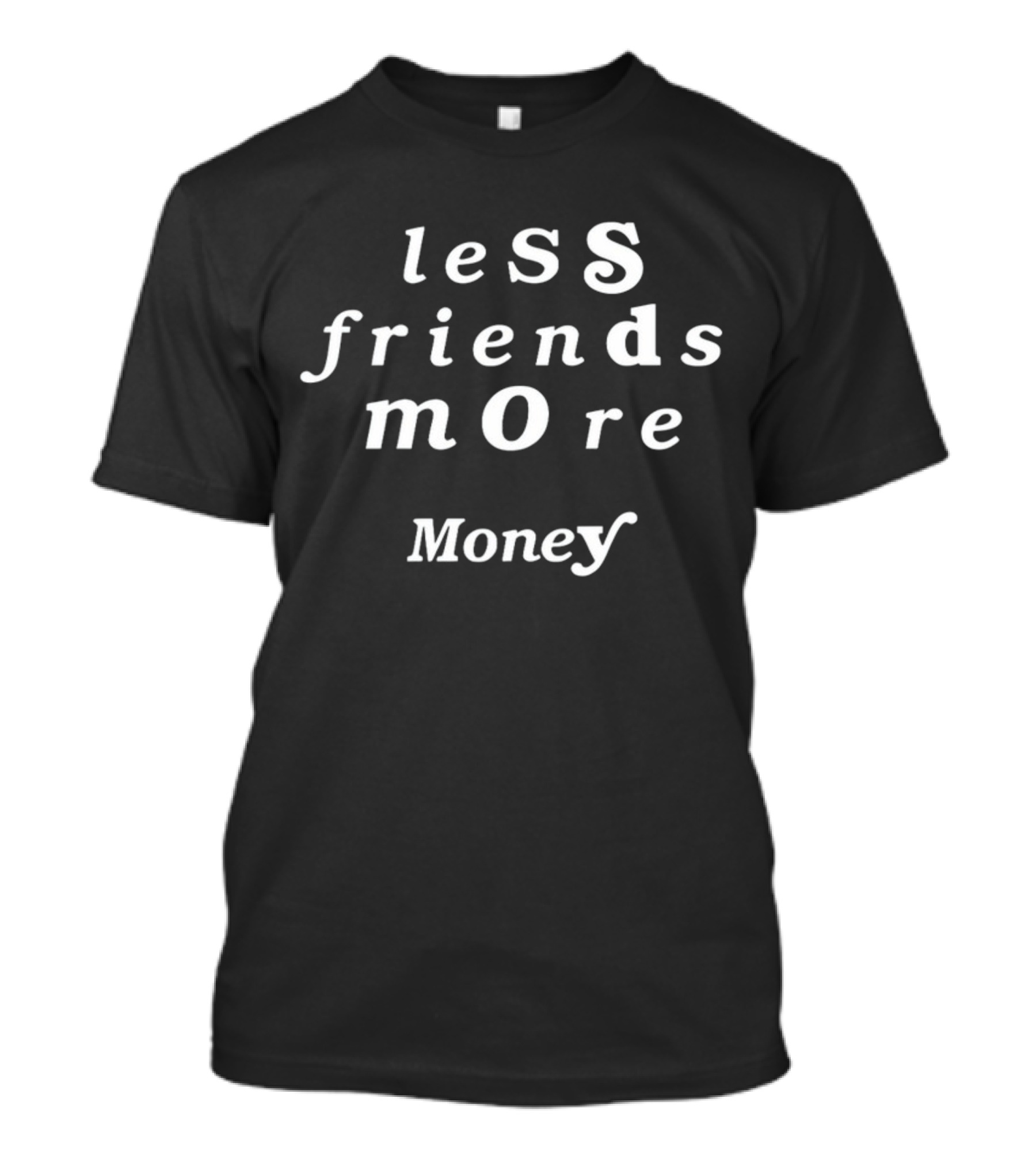 Less Friends More Money T-Shirt