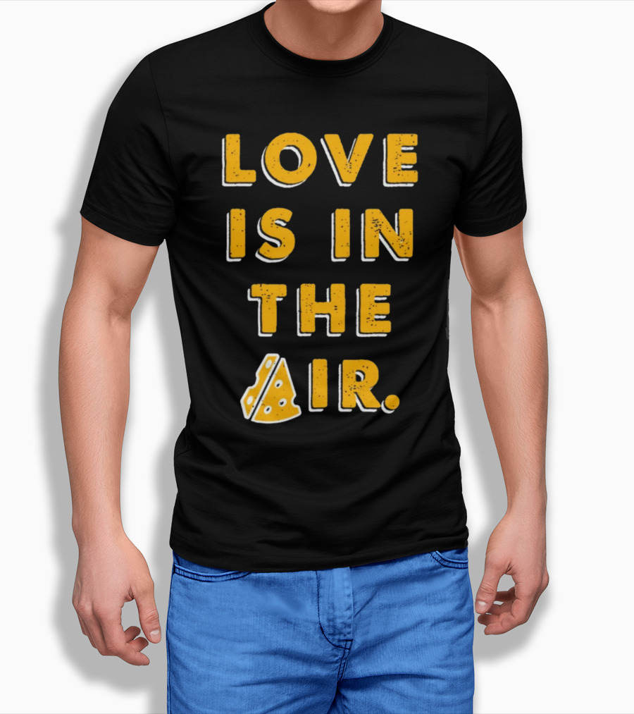 LOVE IS IN THE AIR Cheese Slice Edition T-Shirt