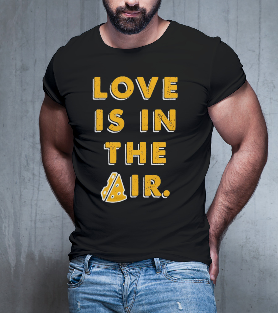 LOVE IS IN THE AIR Cheese Slice Edition T-Shirt
