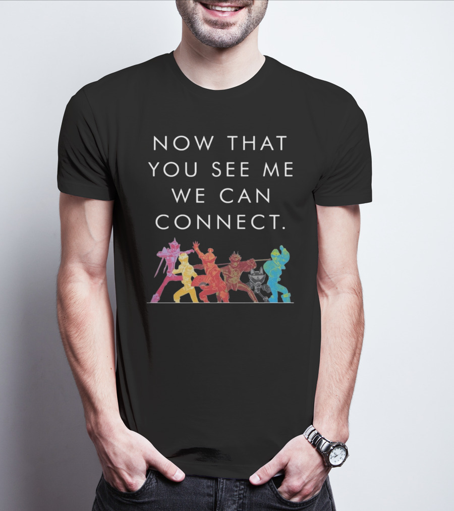 Now That You See Me We Can Connect Power Rangers T-Shirt