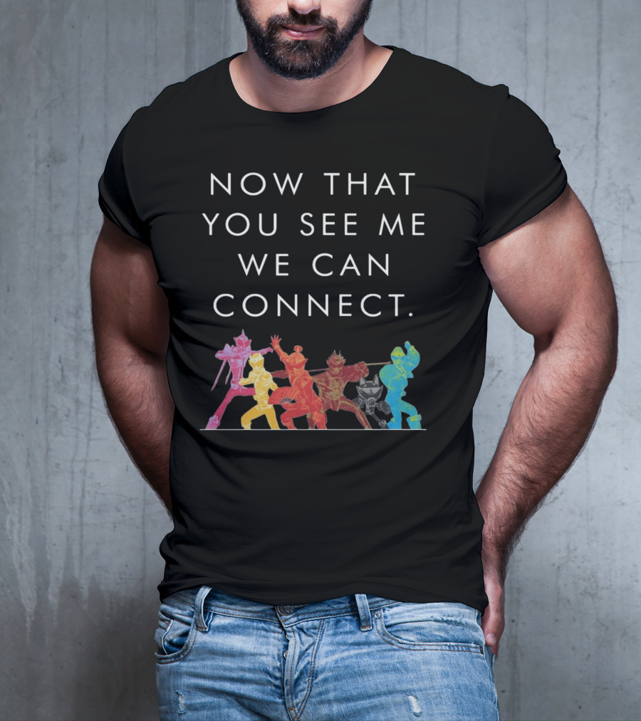 Now That You See Me We Can Connect Power Rangers T-Shirt