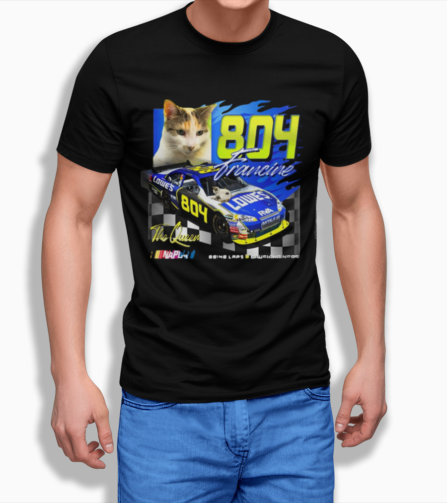 804 Francine This Queen Doing Laps And Crushing Naps NASCAR Lowes Car T-Shirt