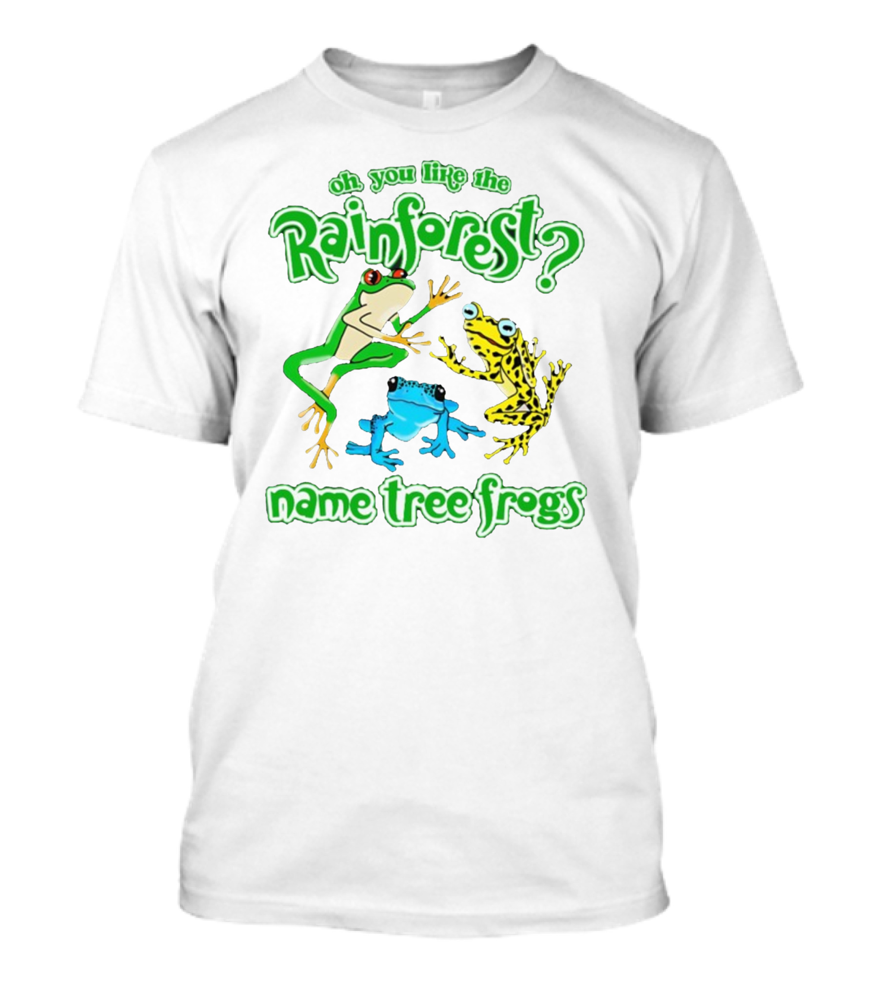Oh You Like The Rainforest Name Tree Frogs T-Shirt