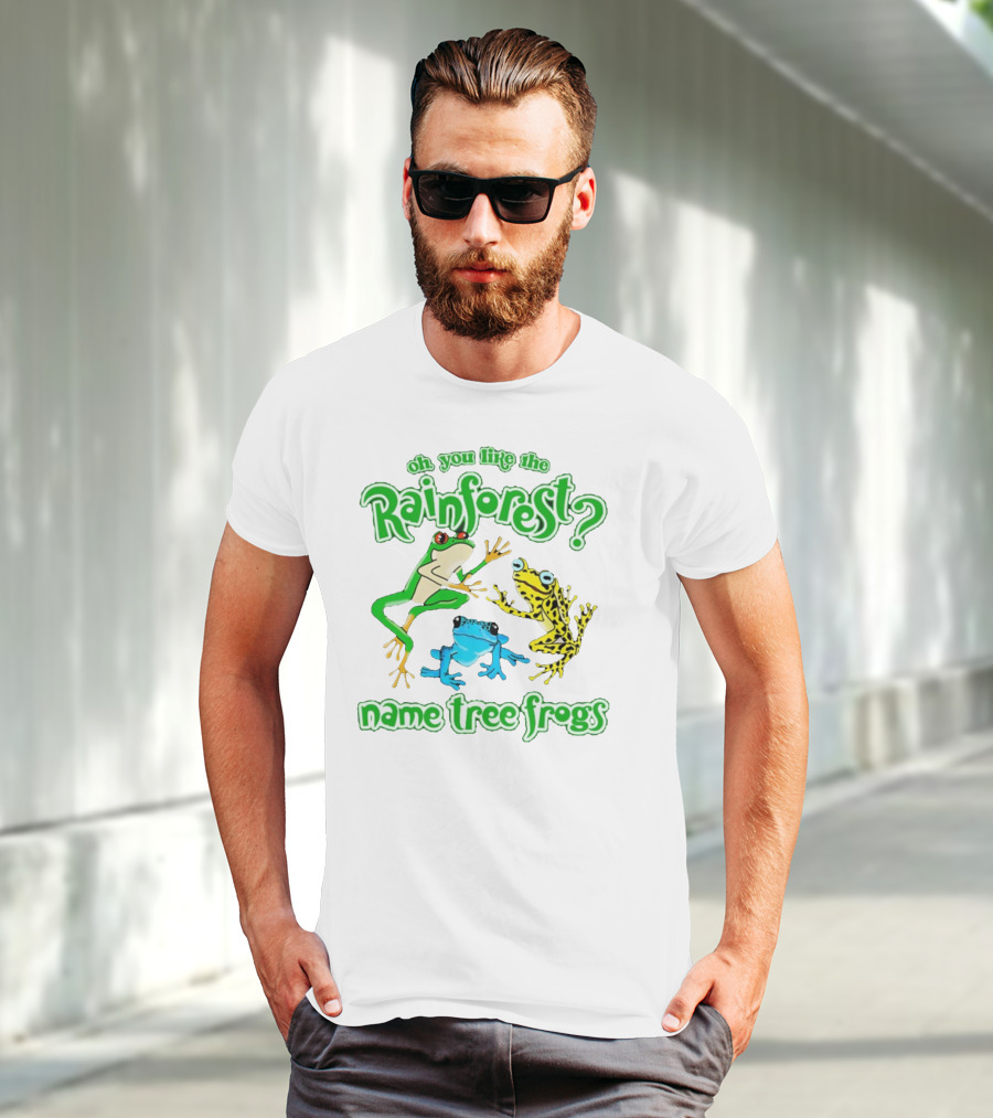 Oh You Like The Rainforest Name Tree Frogs T-Shirt