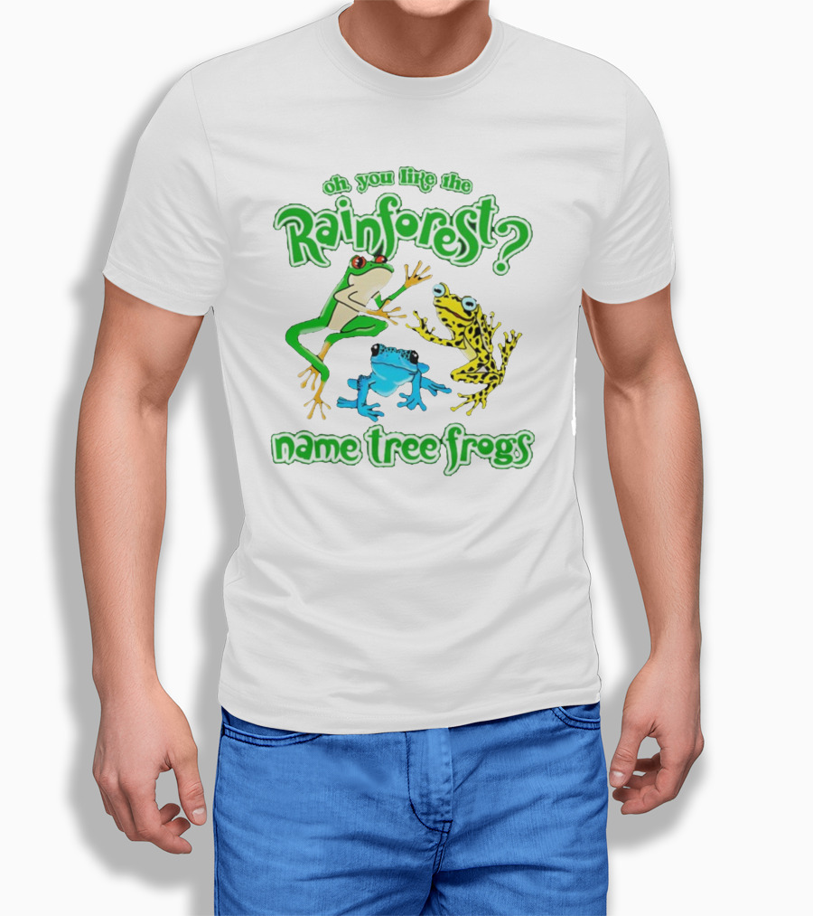 Oh You Like The Rainforest Name Tree Frogs T-Shirt