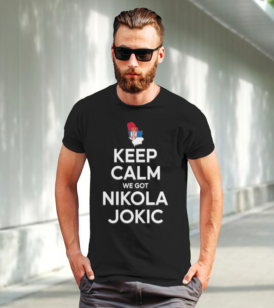 Keep Calm We Got Nikola Jokic Serbia Flag T-Shirt