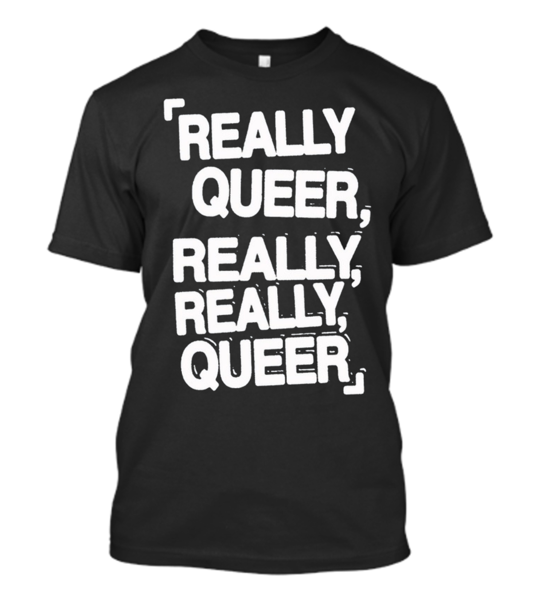 Really Queer, Really, Really, Queer T-Shirt