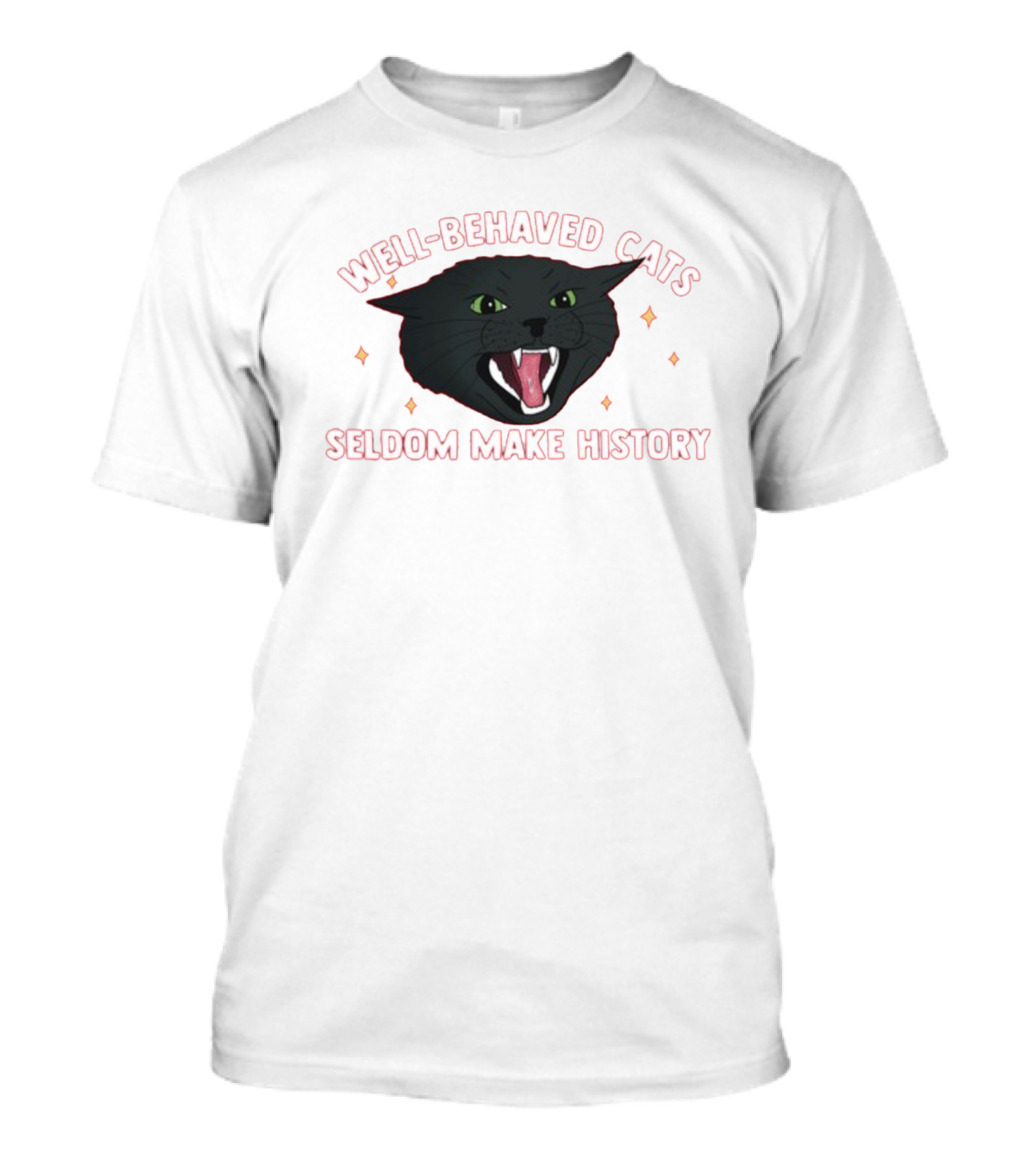WELL-BEHAVED CATS SELDOM MAKE HISTORY Fierce Black Cat T-Shirt