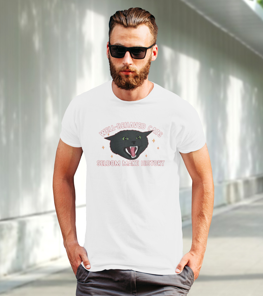 WELL-BEHAVED CATS SELDOM MAKE HISTORY Fierce Black Cat T-Shirt