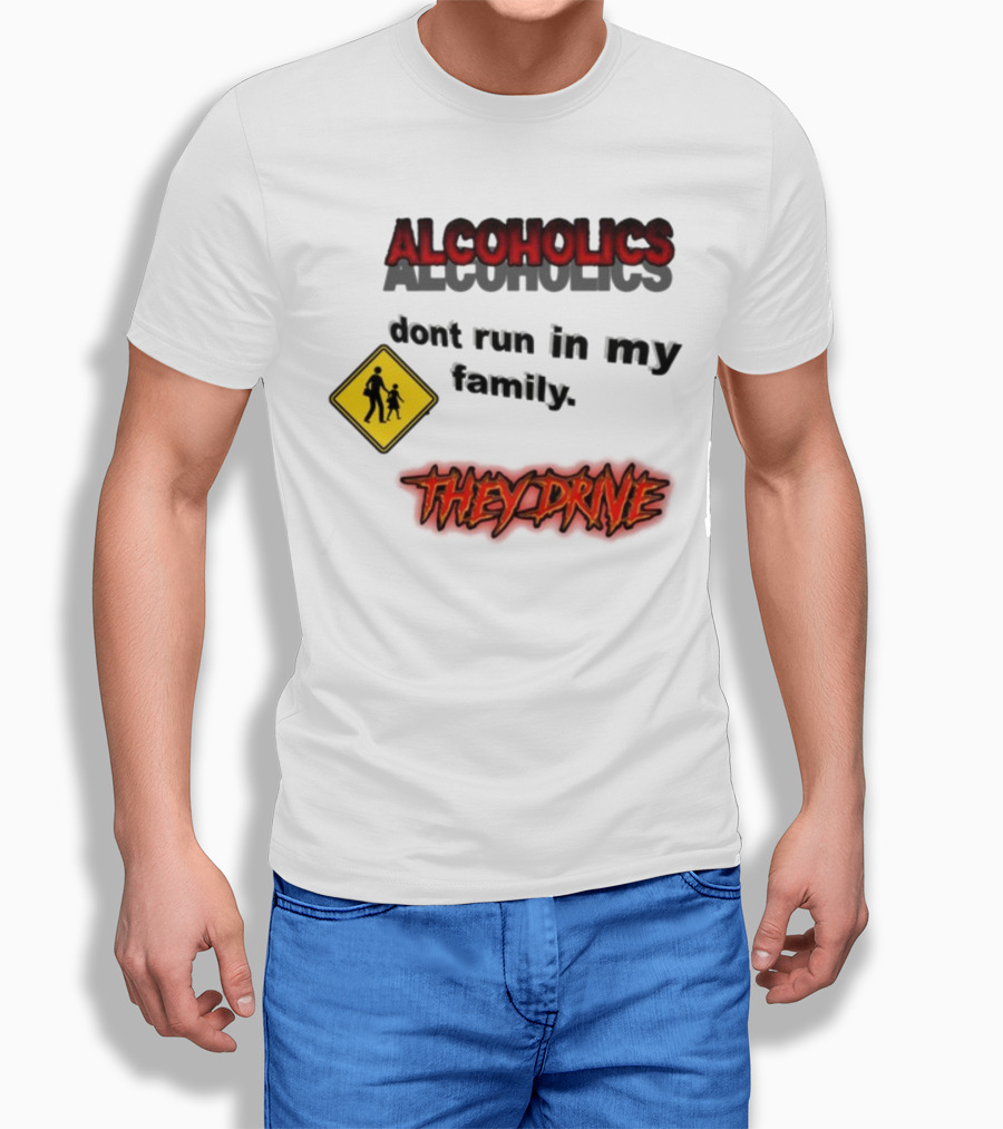 Coldestdrip Alcoholics Drive Don't Run In My Family Traffic Sign T-Shirt