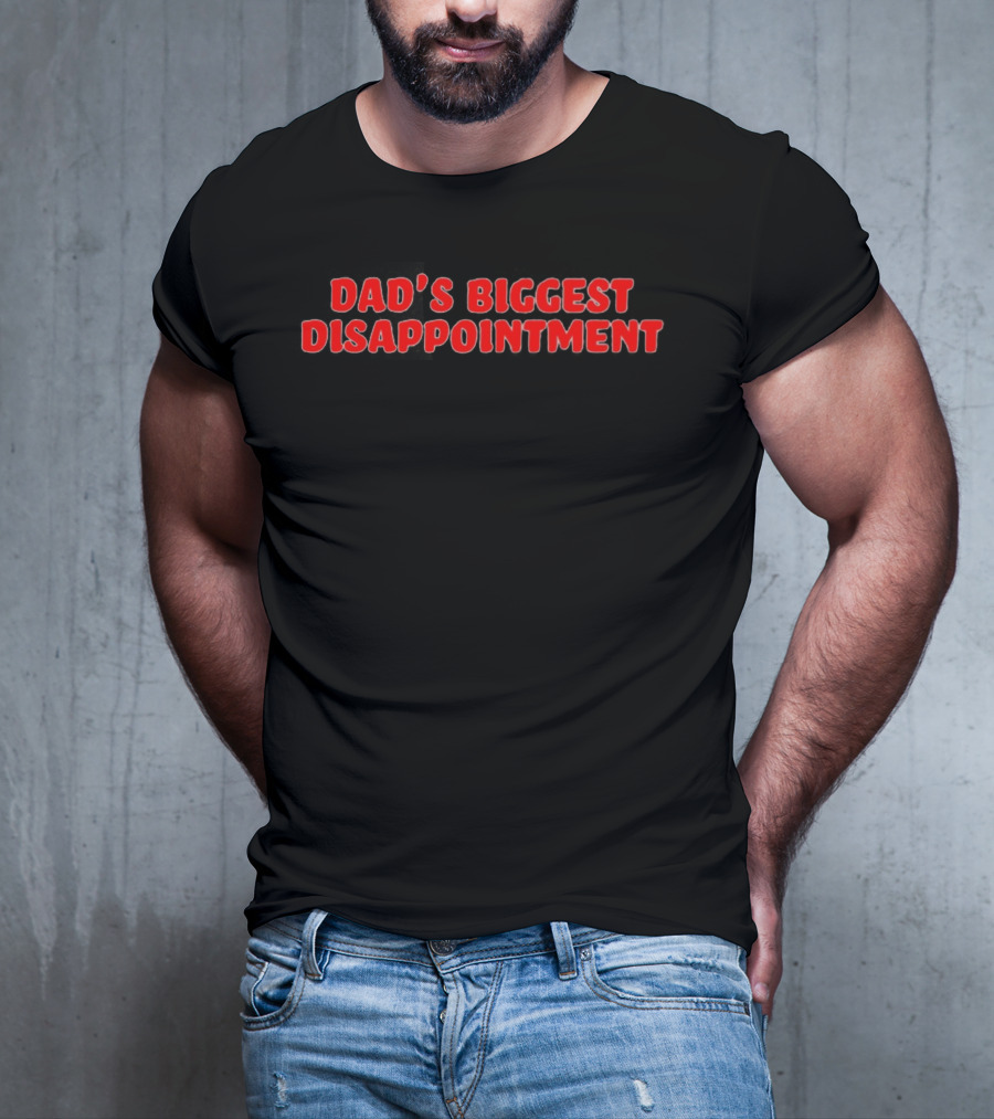 Dad's Biggest Disappointment T-Shirt