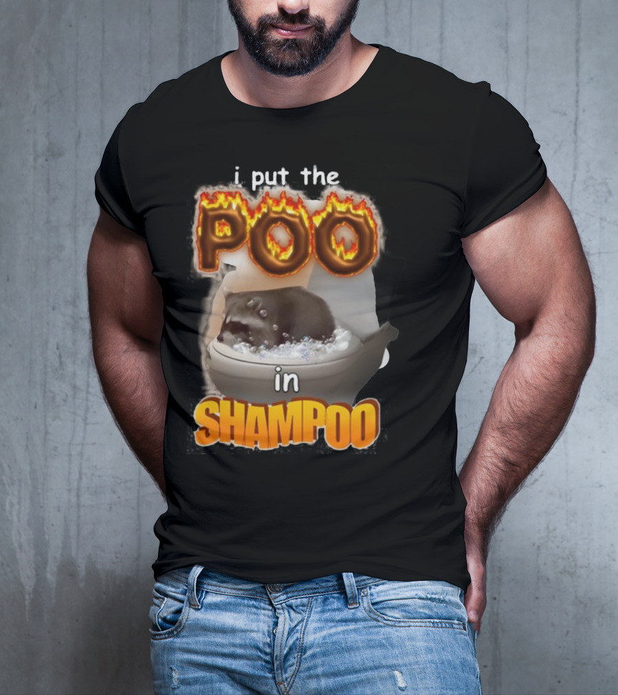I Put The Poo In Shampoo Fiery Toilet Humor T-Shirt