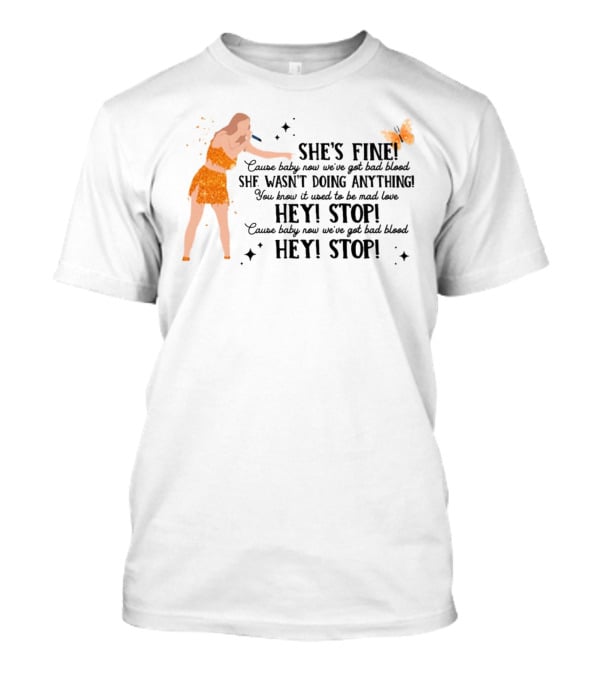 She's Fine Cause Baby Now We're Got Bad Blood Hey Stop She Wasn't Doing Anything T-Shirt