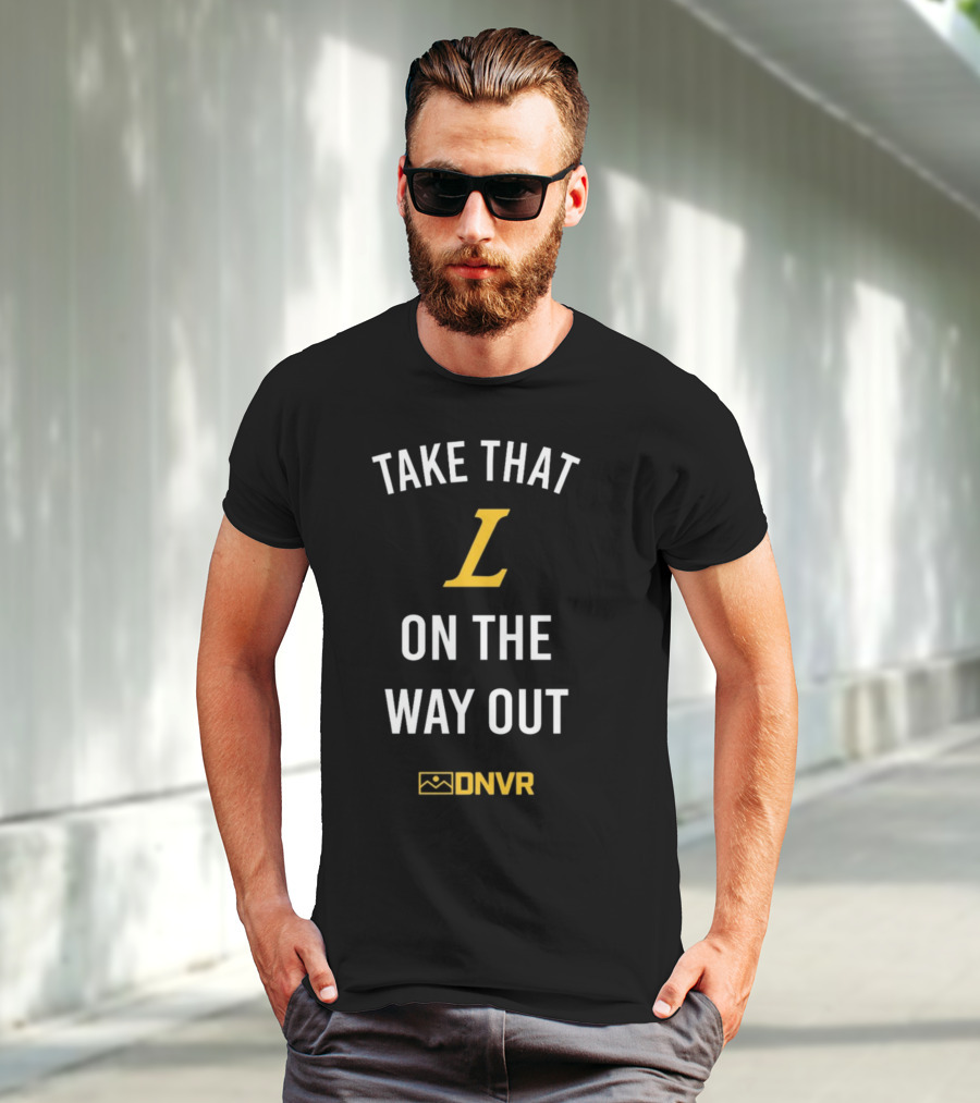 Take That L On The Way Out DNVR T-Shirt