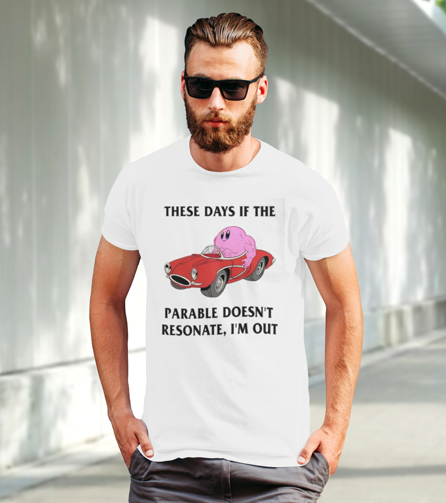 These Days If The Parable Doesn't Resonate I'm Out Brain Driving Red Sports Car T-Shirt