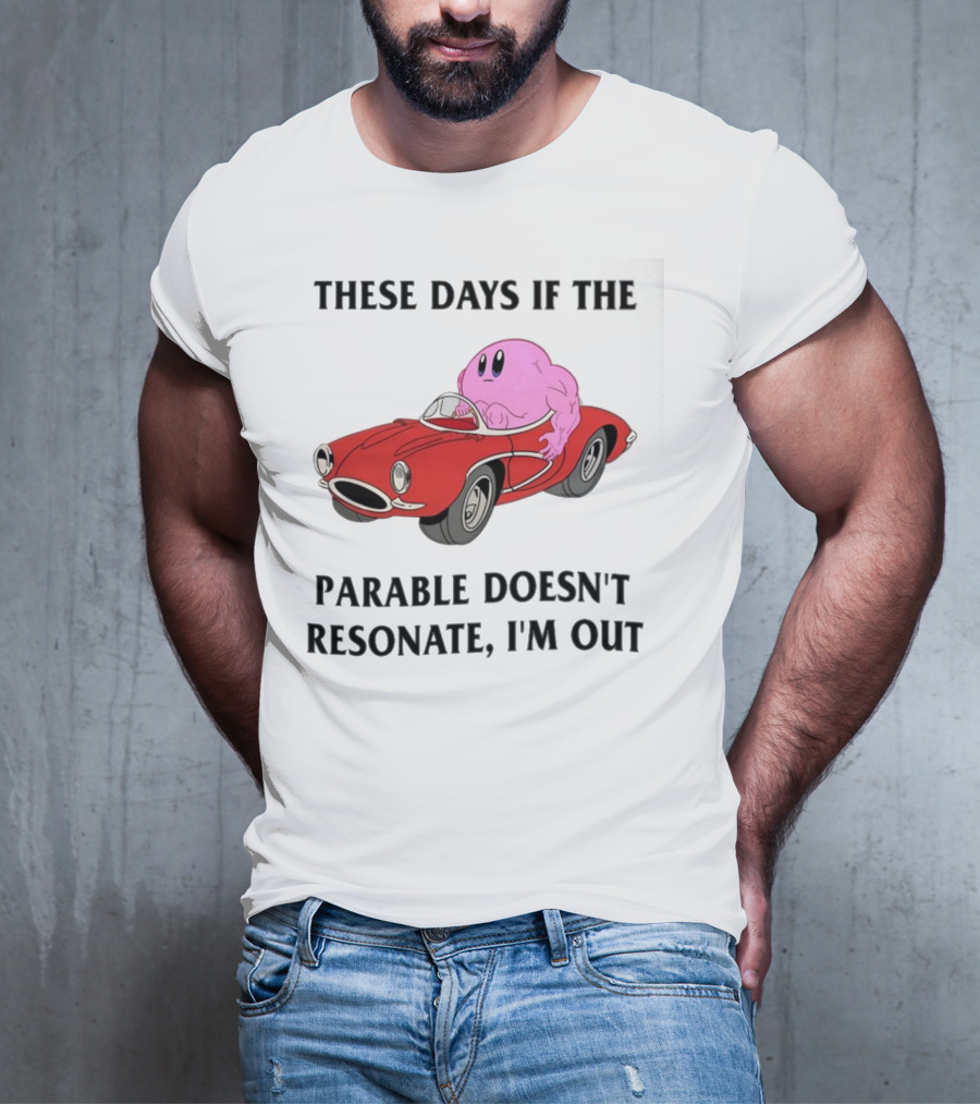 These Days If The Parable Doesn't Resonate I'm Out Brain Driving Red Sports Car T-Shirt