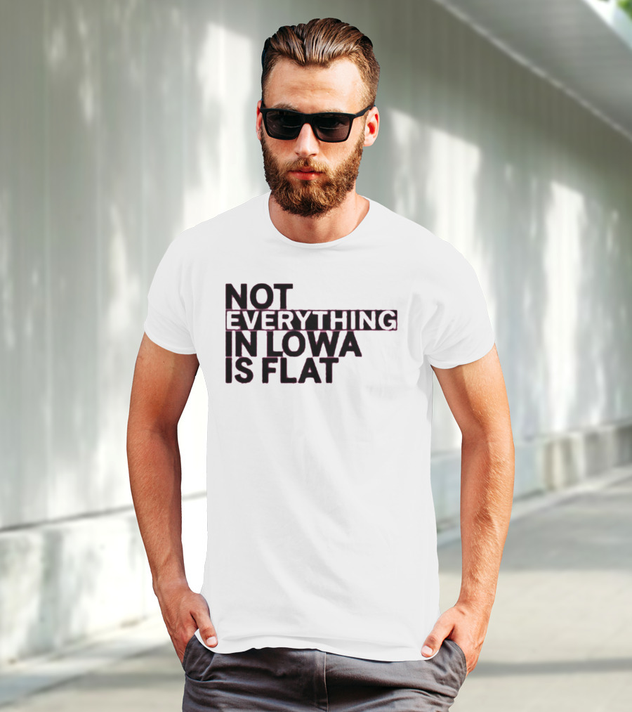 Not Everything In Iowa Is Flat T-Shirt
