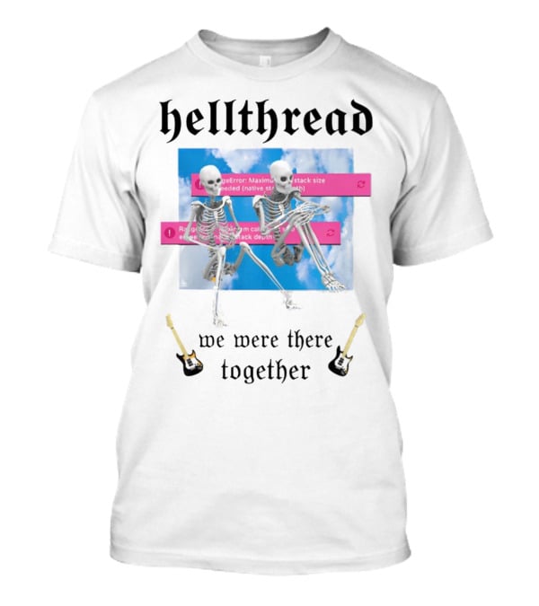 Hellthread Skeletons With Guitar And Error Message We Were There Together T-Shirt