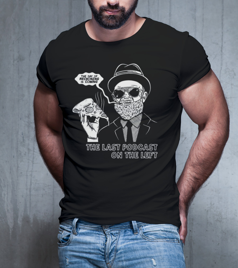 The Last Podcast On The Left The Day Of Reckoning Is Coming T-Shirt