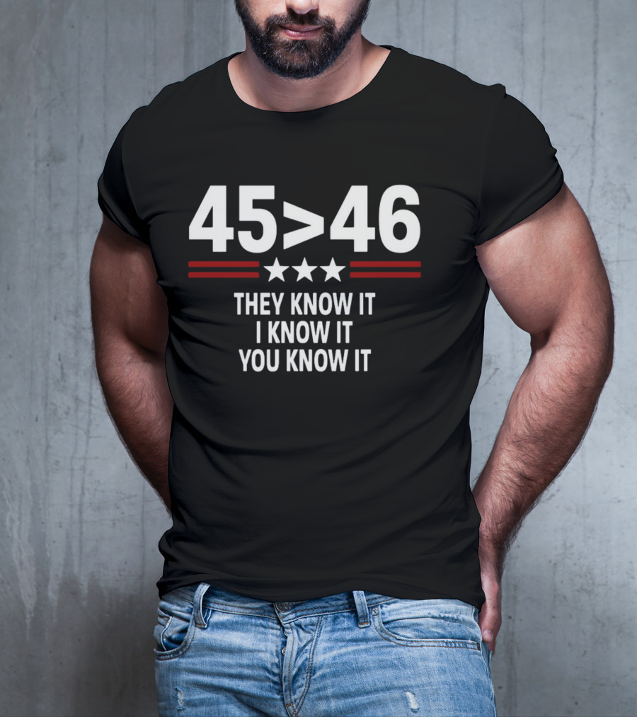45 Is Greater Than 46 Stars They Know It I Know It You Know It T-Shirt