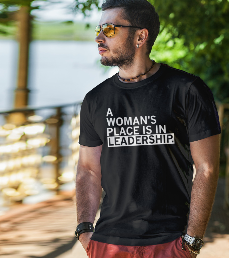 A Woman's Place Is In Leadership T-Shirt