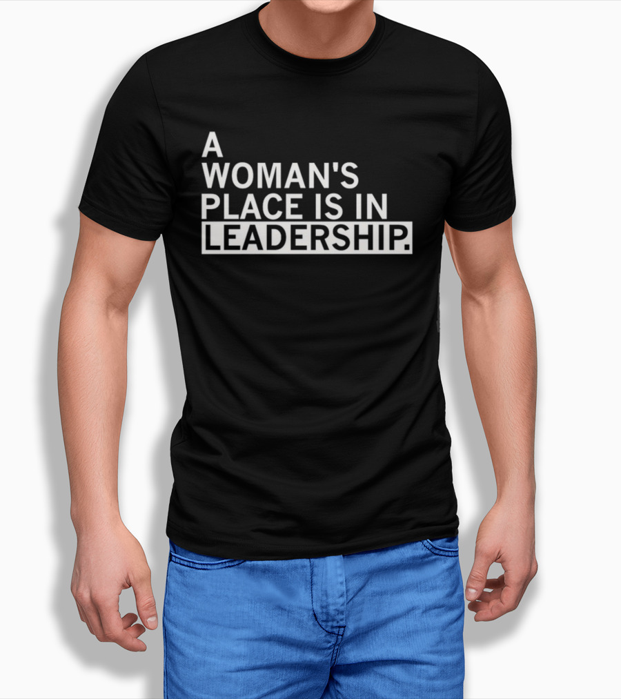 A Woman's Place Is In Leadership T-Shirt