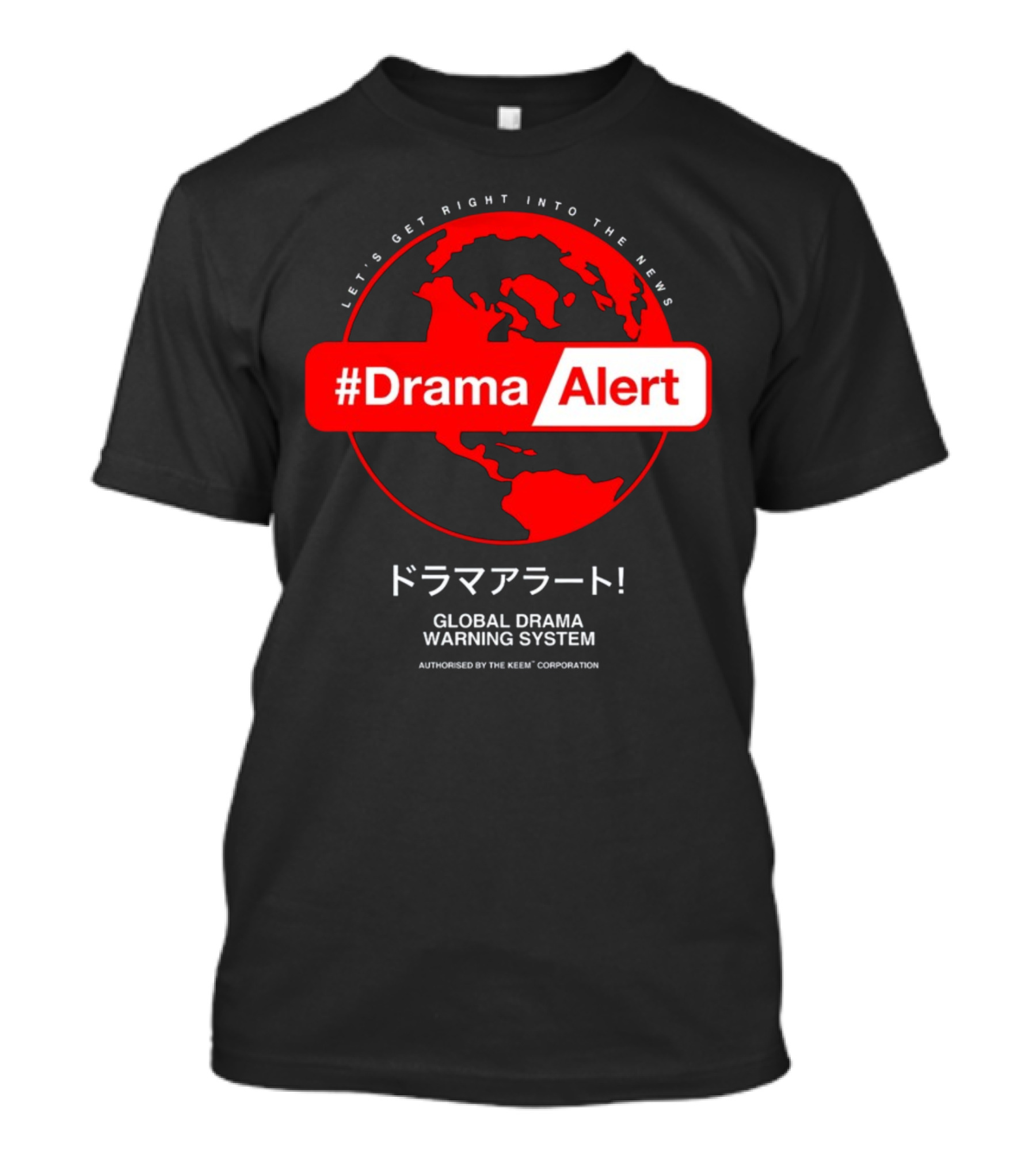 DramaAlert Global Drama Warning System Let's Get Right Into The News Authorized By The Keen Corporation T-Shirt