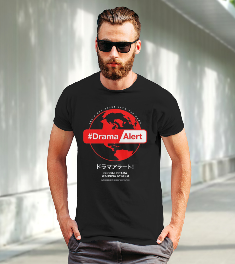 DramaAlert Global Drama Warning System Let's Get Right Into The News Authorized By The Keen Corporation T-Shirt