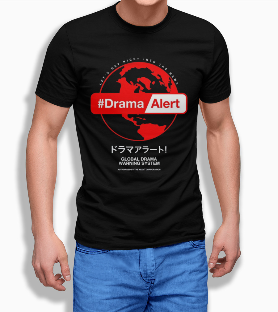 DramaAlert Global Drama Warning System Let's Get Right Into The News Authorized By The Keen Corporation T-Shirt