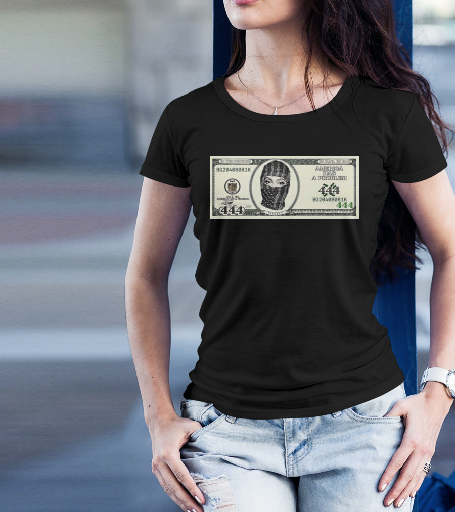 I'm Bad I'm Bad America Has A Problem 444 Dollar Bill Mask 444 T-Shirt