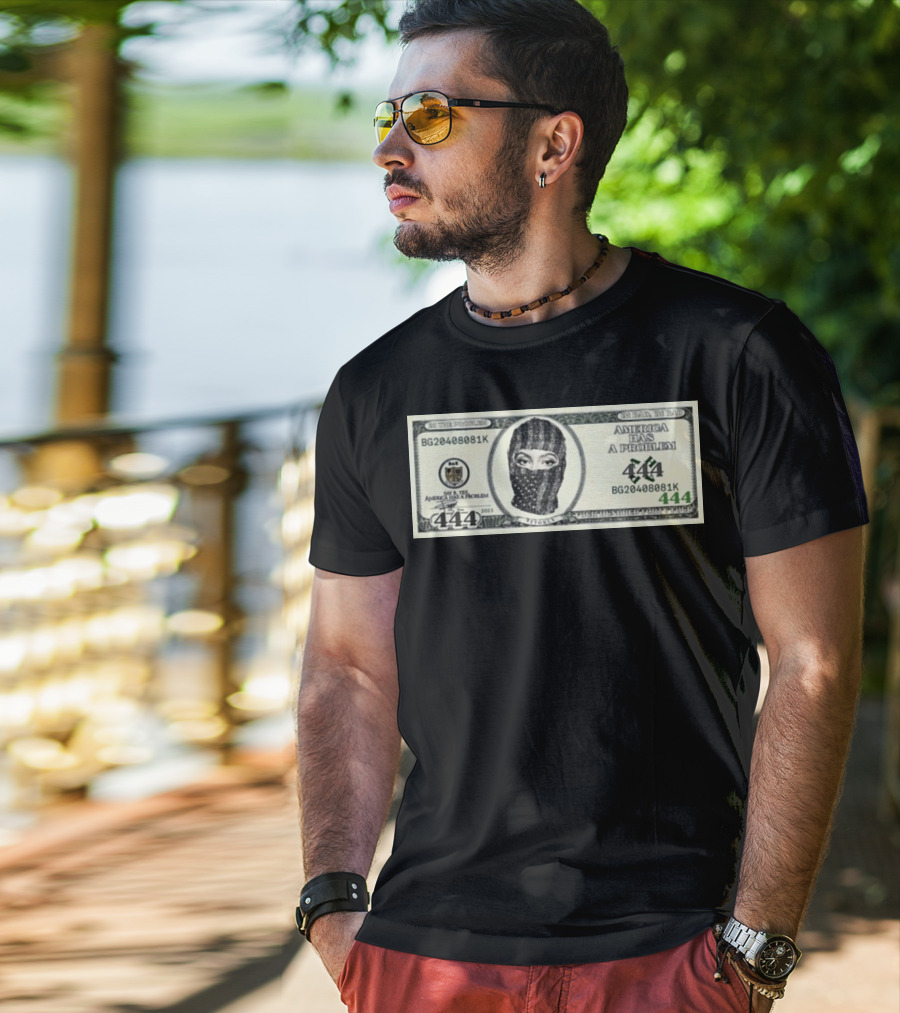 I'm Bad I'm Bad America Has A Problem 444 Dollar Bill Mask 444 T-Shirt