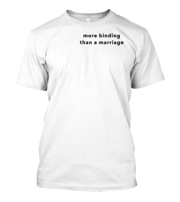 More Binding Than A Marriage T-Shirt
