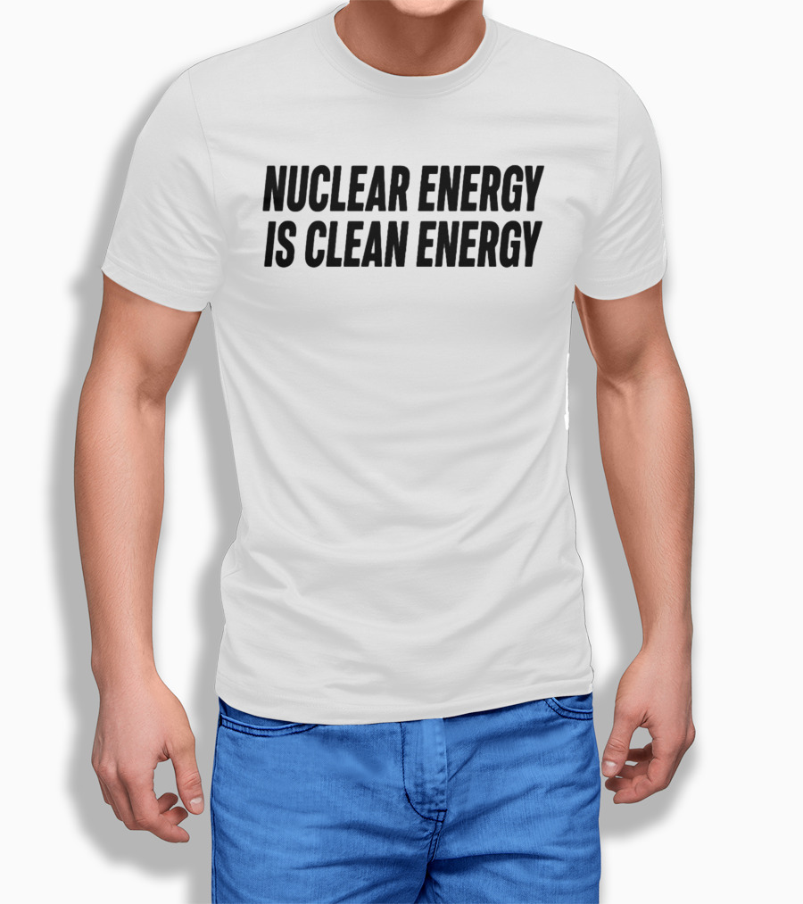 Nuclear Energy Is Clean Energy Environmental T-Shirt
