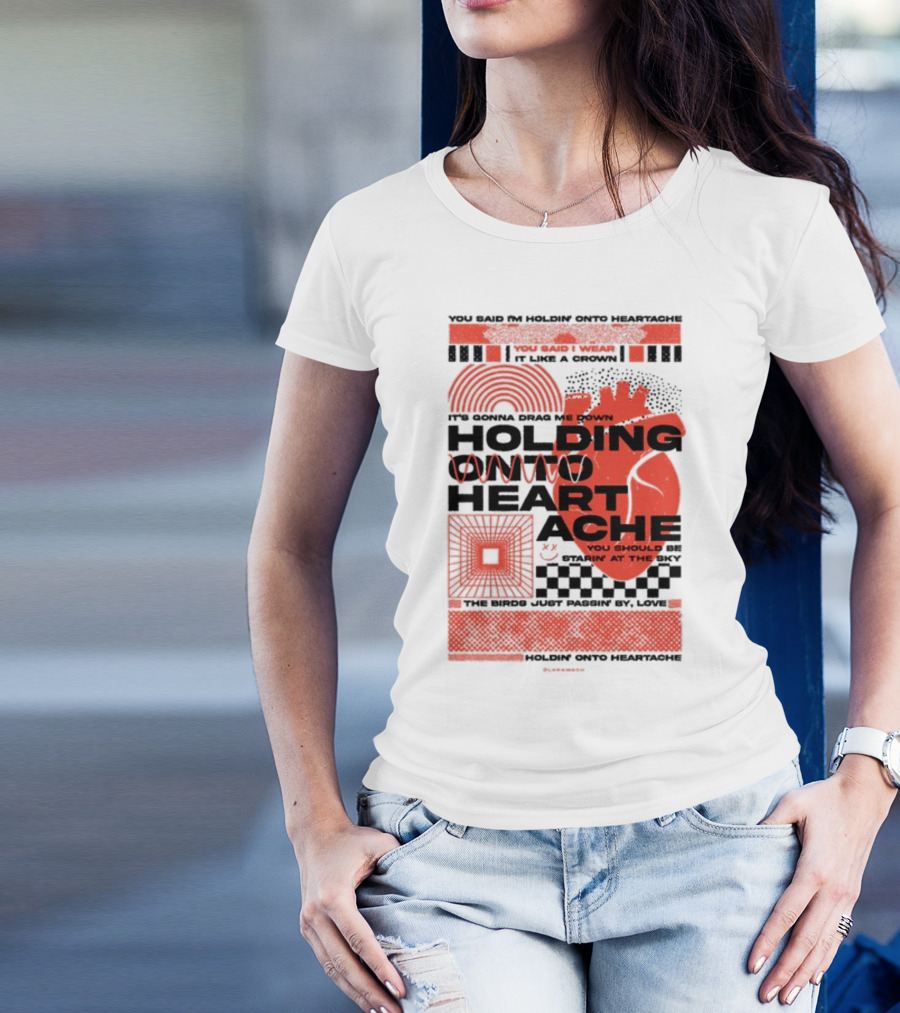 Holding Onto Heartache You Should Be Starin' At The Sky T-Shirt