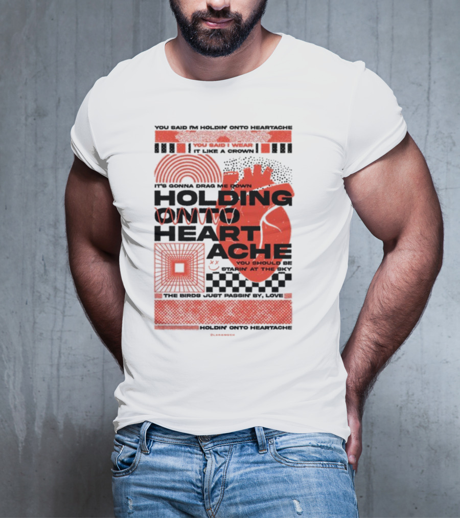 Holding Onto Heartache You Should Be Starin' At The Sky T-Shirt