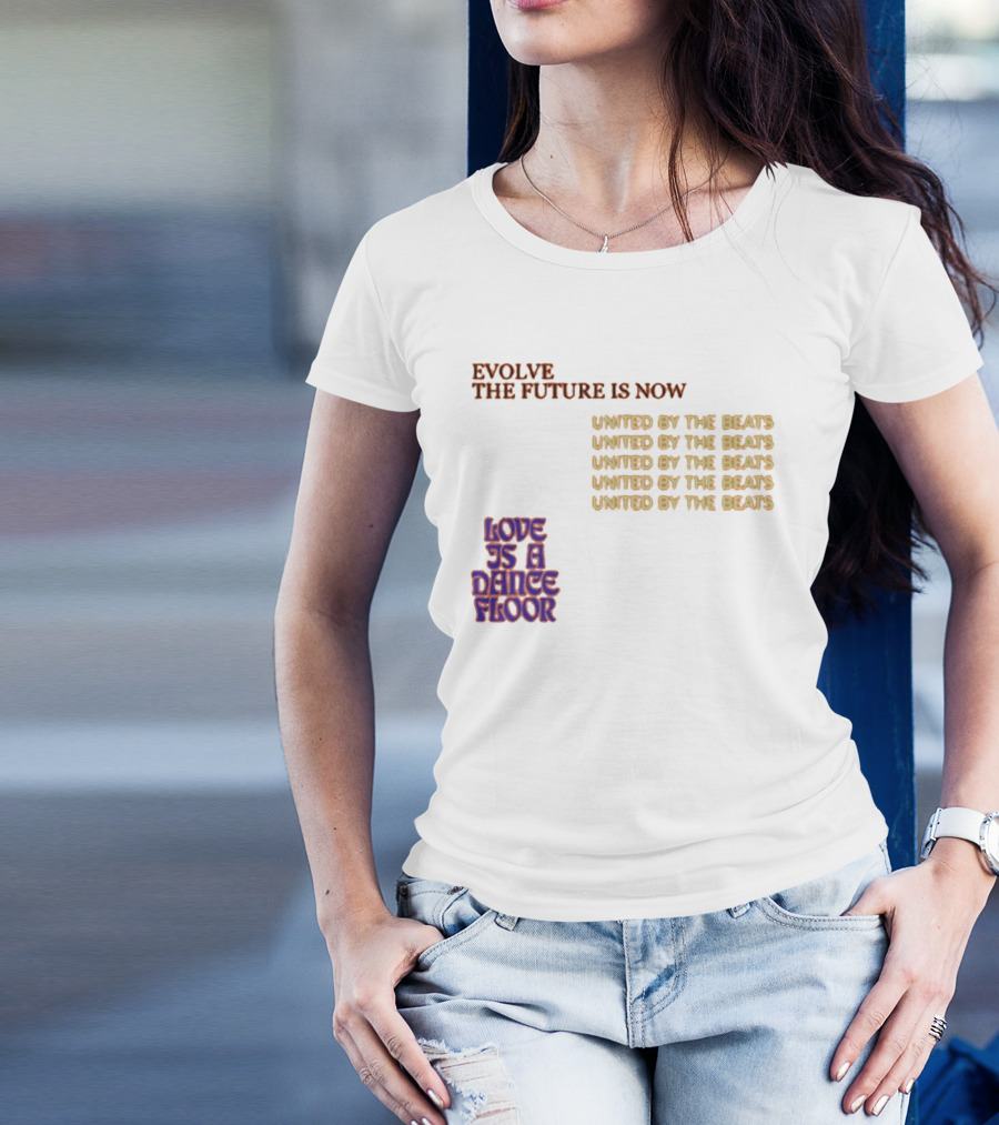 Evolve The Future Is Now United By The Beats Love Is A Dance Floor T-Shirt