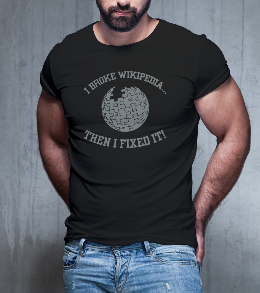 I Broke Wikipedia Puzzle Globe Then I Fixed It T-Shirt
