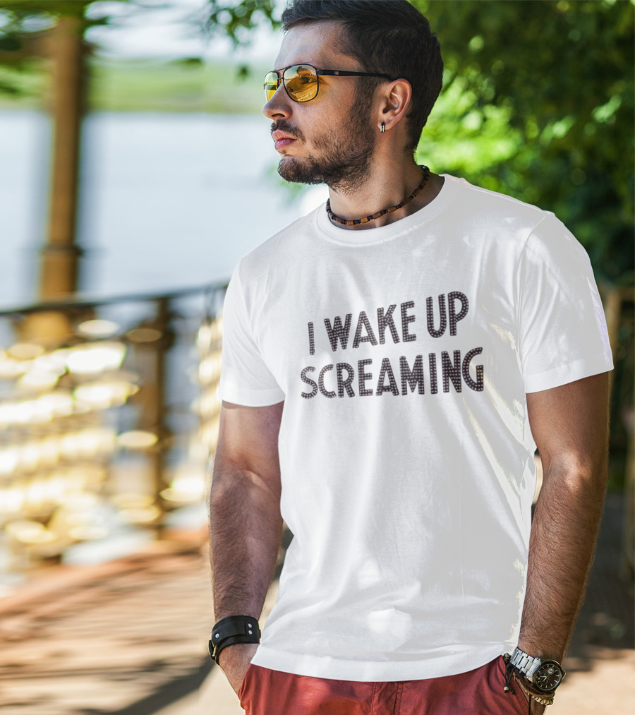 I Wake Up Screaming T-Shirt