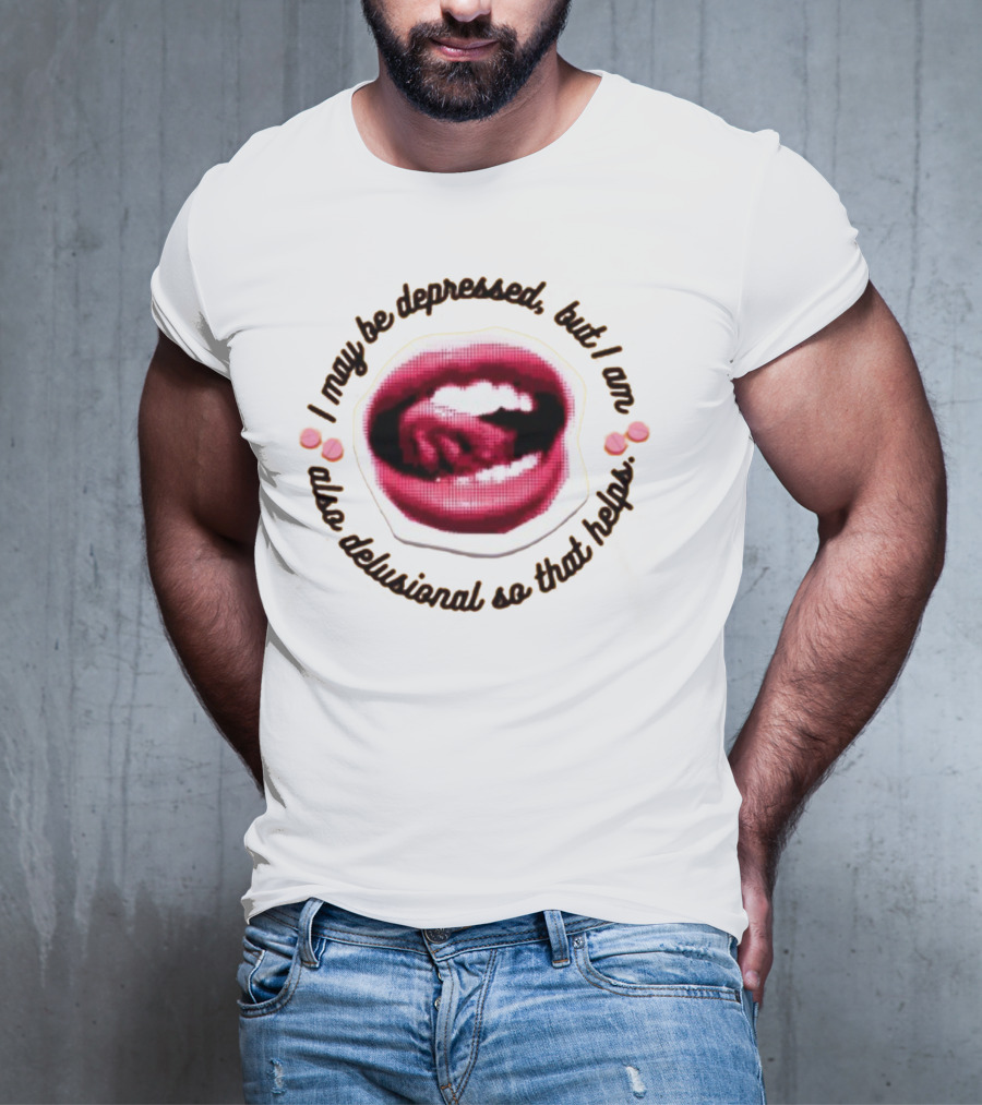Imanibarbarin I May Be Depressed But I Am Also Delusional So That Helps Mouth T-Shirt