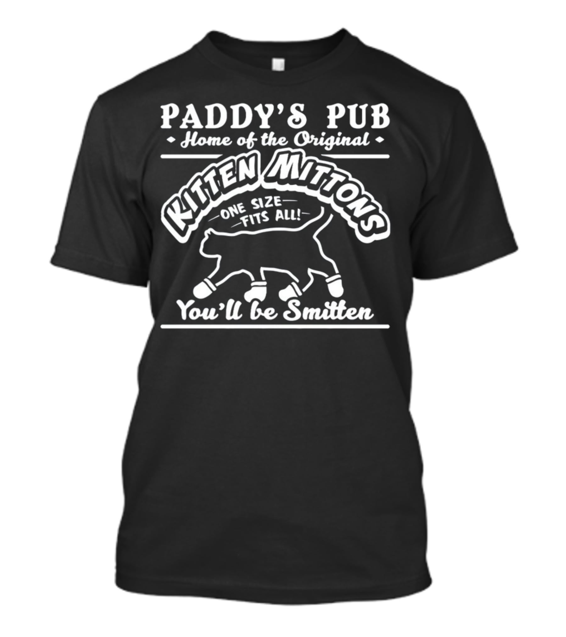 Paddy's Pub Home Of The Original Kitten Mittons One Size Fits All You'll Be Smitten T-Shirt