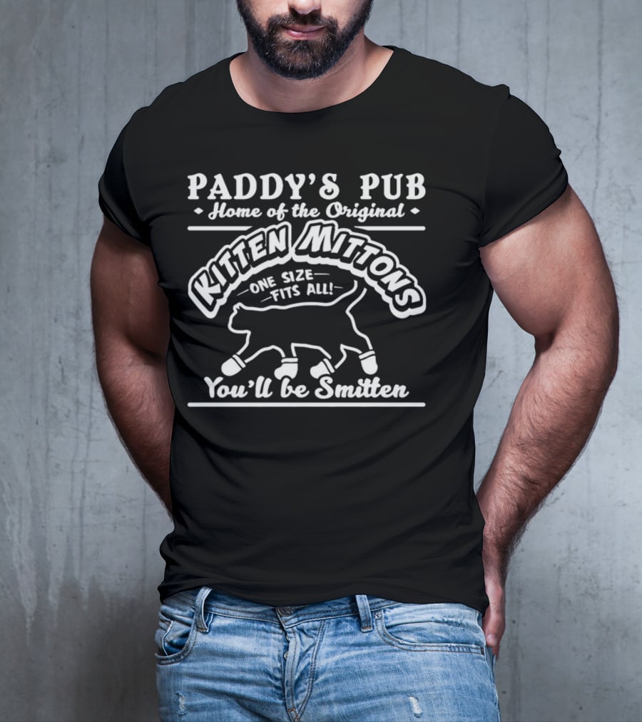 Paddy's Pub Home Of The Original Kitten Mittons One Size Fits All You'll Be Smitten T-Shirt